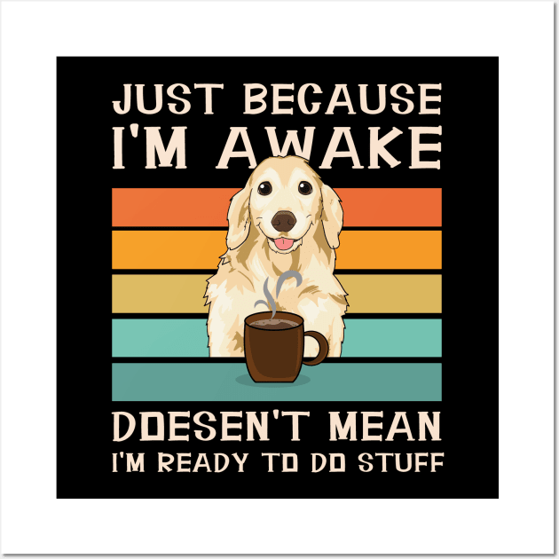 Funny Sayings For Sarcastic People Golden Retriver and Coffee Lover Wall Art by Danny.bel